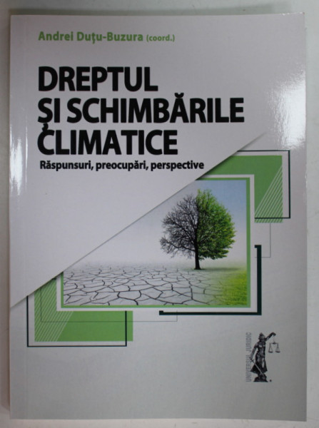 DREPTUL SI SCHIMBARILE CLIMATICE , RASPUNSURI ...PERSPECTIVE de ANDREI DUTU - BUZURA , 2021