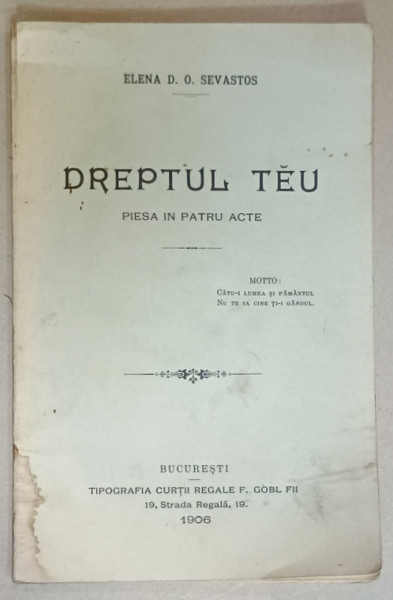 DREPTUL TEU , PIESA IN 3 ACTE de ELENA D.O. SEVASTOS , 1906