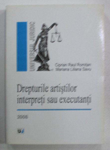 DREPTURILE ARTISTILOR INTERPRETI SAU EXECUTANTI de CIPRIAN RAUL ROMITAN si MARIANA LILIANA SAVU , 2008