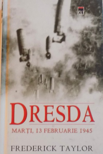 DRESDA, MARTI, 13 FEBRUARIE 1945 de FREDERICK TAYLOR, 2008