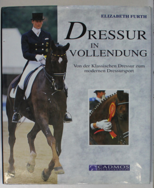 DRESSUR IN VOOLENDUNG ( REALIZAREA DRESURI DE CAI  ), von ELIZABETH FURTH , TEXT IN LIMBA GERMANA , 1998