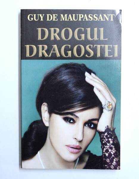 DROGUL DRAGOSTEI de GUY DE MAUPASSANT , 2015