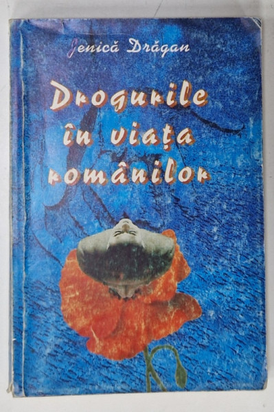 DROGURILE IN VIATA ROMANILOR , DE LA ZALMOXIS LA CEAUSESCU , VOLUMUL I de JENICA DRAGAN , ANII ' 90