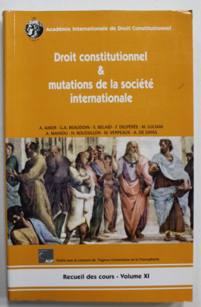 DROIT CONSTITUTIONNEL et MUTATIONS DE LA SOCIETE INTERNATIONALE par A.AMOR ...A. DE ZAYAS , RECUEIL DE COURS , VOLUME XI , 2011