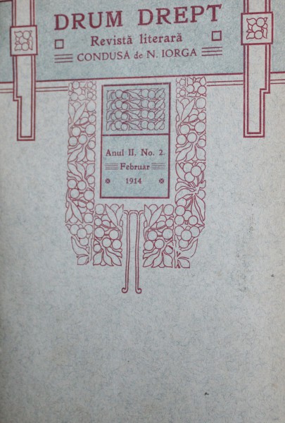 DRUM DREPT -  REVISTA LUNARA LITERARA , CONDUSA DE N. IORGA , CUPRINDE NUMERELE 2 - 12 , FEBRUARIE - DECEMBRIE , LEGATE IMPREUNA , ANUL 1914