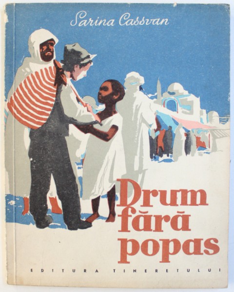 DRUM FARA POPAS de SARINA CASSVAN , ilustratii de TIA PELTZ , 1960