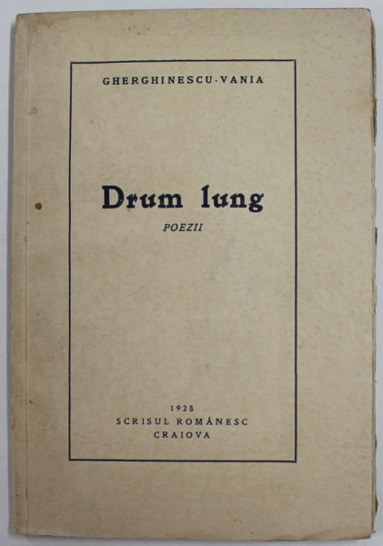 DRUM LUNG , poezii de GHERGHINESCU - VANIA , 1928 , COPERTA BROSATA , ORIGINALA