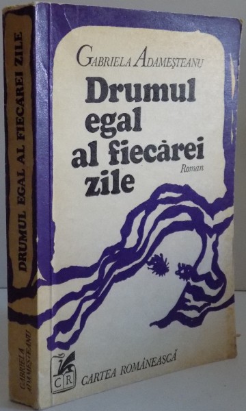 DRUMUL EGAL AL FIECAREI ZILE de GABRIELA ADAMESTEANU , 1975