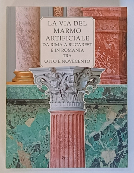 DRUMUL MARMUREI ARTIFICIALE DE LA RIMA LA BUCURESTI SI IN ALTE ORASE ROMANESTI IN PERIOADA LUI CAROL I , a cura di ENRICA  BALLARE , TEXT IN ROMANA SI ITALIANA , 2010, DEDICATIE *