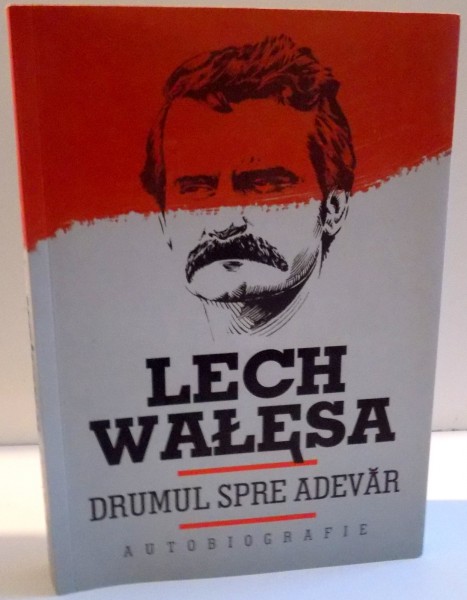 DRUMUL SPRE ADEVAR de LECH WALESA , 2011