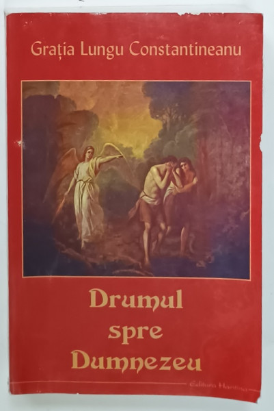 DRUMUL SPRE DUMNEZEU , DIALOGURI CU PARINTELE CALISTRAT CHIFAN de GRATIA LUNGU CONSTANTINESCU  , 2014