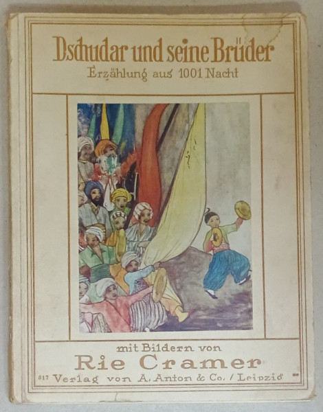 DSCHUDAR UND SEINE BRUDER , ERZAHLUNG AUS 1001 NACHT ( DSCHUDAR SI FRATELE SAU - DIN 1001 DE NOPTI )  , mit bildern von RIE CRAMER , 1937, TEXT IN GERMANA