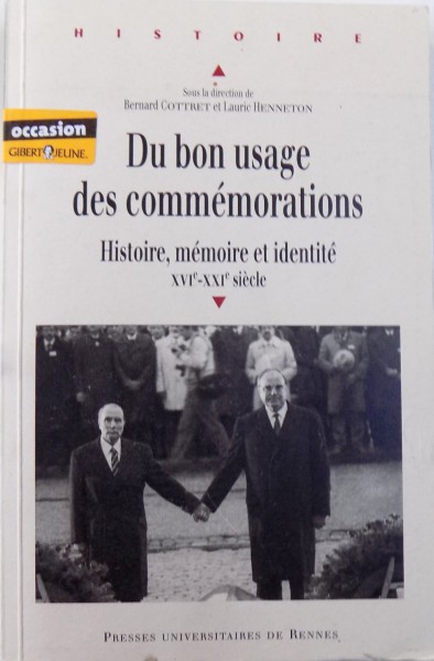 DU BON USAGE DES COMMERATIONS  - HISTOIRE , MEMOIRE ET IDENTITE XVIe - XXIe SIECLE , sous la direction de BERNARD COTTRET et LAURIC HENNETON , 2010