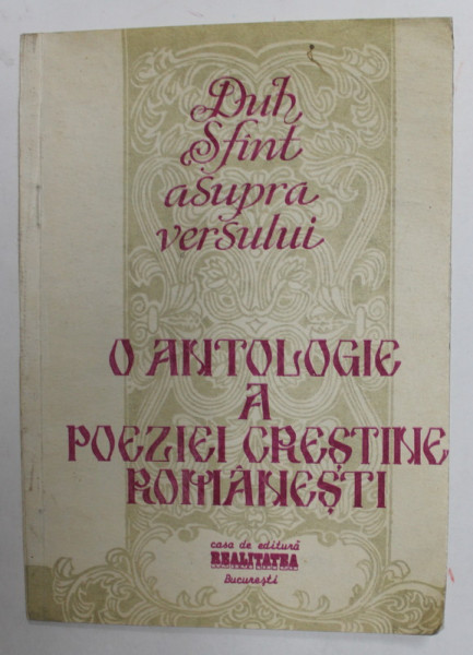 DUH SFANT ASUPRA VERSULUI - O ANTOLOGIE A POEZIEI CRESTINE ROMANESTI , PRIMUL VOLUM : AUTORI ROMANI , editor CORNELIU LEU , 1991 , DEDICATIE * , PREZINTA URME DE UZURA SI DE INDOIRE