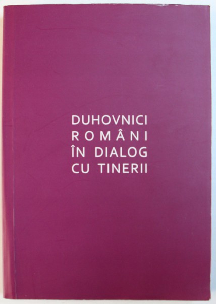 DUHOVNICI ROMANI IN DIALOG CU TINERII , ED. a II a de DUMITRU STANILOAE , CONSTANTIN VOICESCU .... , Bucuresti