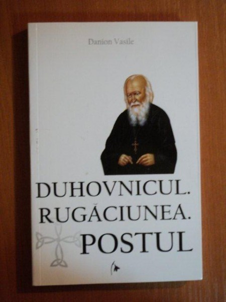 DUHOVNICUL . RUGACIUNEA . POSTUL de DANION VASILE , 2012