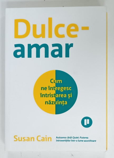 DULCE - AMAR , CUM NE INTREGESC INTRISTAREA SI NAZUINTA de SUSAN  CAIN , 2022