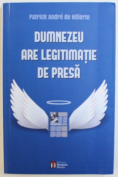 DUMNEZEU ARE LEGITIMATIE DE PRESA de PATRICK ANDRE DE HILLERIN, 2015