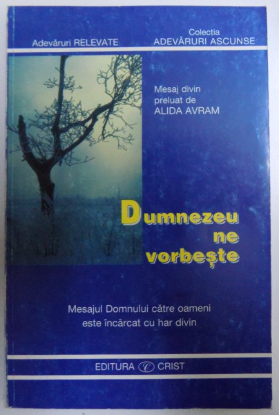 DUMNEZEU NE VORBESTE  - MESAJUL DOMNULUI CATRE OAMENI ESTE INCARCAT  CU HAR DIVIN de ALIDA AVRAM , 1998