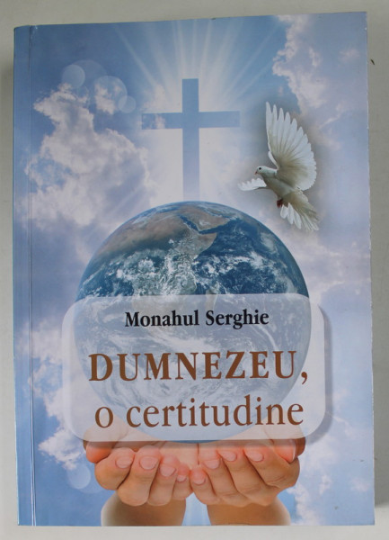 DUMNEZEU , O CERTITUDINE de MONAHUL SERGHIE , 2022