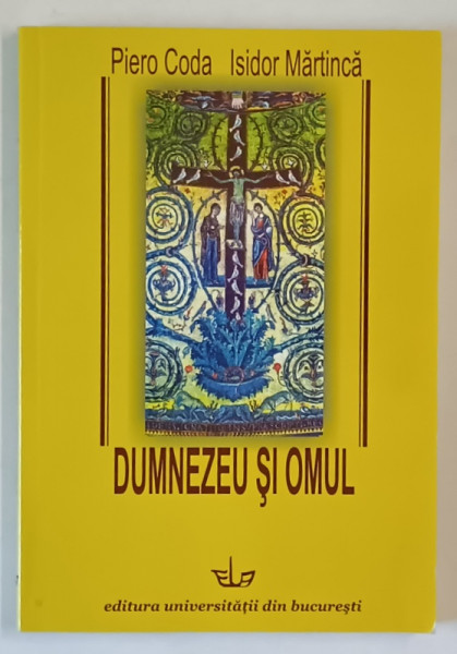 DUMNEZEU SI OMUL de PIERO CODA si ISIDOR MARTINCA , 2011 *DEDICATIE