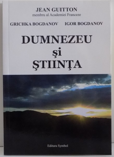 DUMNEZEU SI STIINTA de JEAN GUITTON...IGOR BOGDANOV