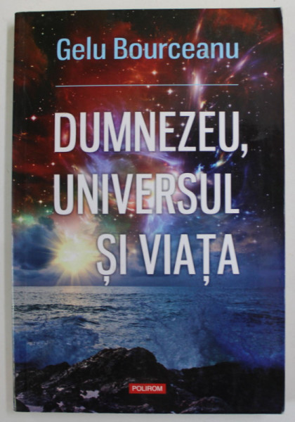 DUMNEZEU , UNIVERSUL SI VIATA de GELU BOURCEANU , 2019