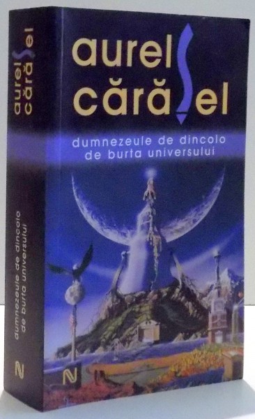 DUMNEZEULE DE DINCOLO DE BURTA UNIVERSULUI de AUREL CARASEL , 2011