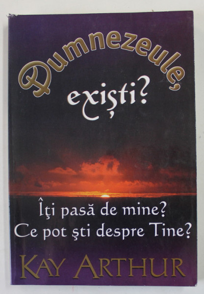 DUMNEZEULE ,  EXISTI ? de KAY ARTHUR , 2002 , PREZINTA INSEMNARI SI SUBLINIERI