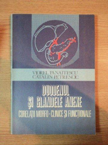 DUODENUL SI GLANDELE ANEXE. CORELATII ANATOMICE SI MORFOPATOLOGICE de VIOREL PANAITESCU, CATALIN PETRENCIC  1988