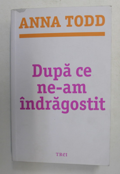 DUPA CE NE-AM INDRAGOSTIT de ANNA TODD , 2016