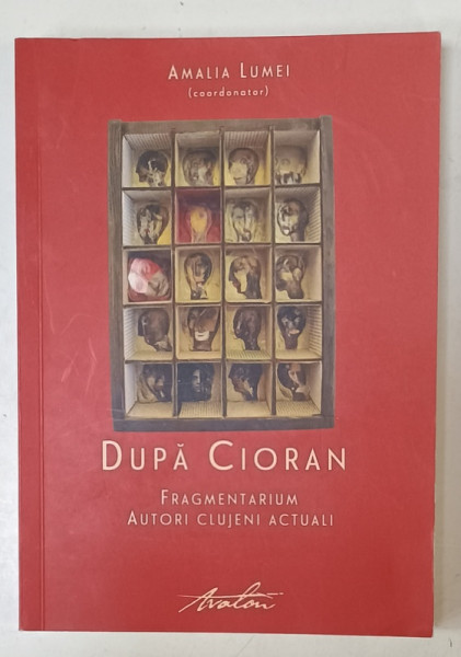 DUPA CIORAN , FRAGMENTARIUM AUTORI CLUJENI ACTUALI : MIHAI MANIUTIU , MARCEL MURESEANU , VASILE MUSCA , OVIDIU PECICAN , coordonator AMALIA  LUMEI , 2021