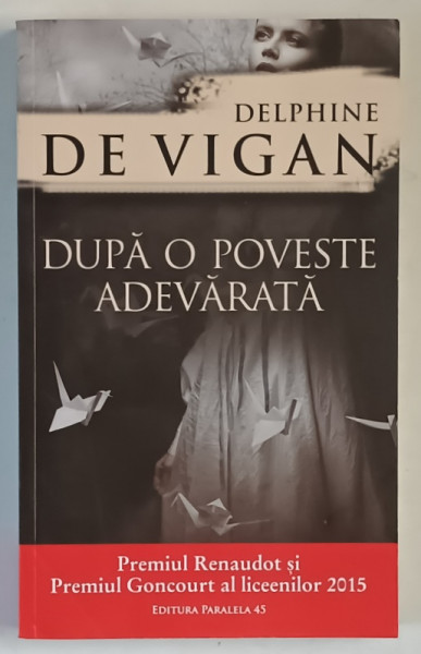 DUPA O POVESTE ADEVARATA , roman de DELPHINE VIGAN , 2016