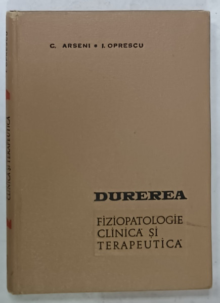 DUREREA , FIZIOPATOLOGIE CLINICA SI TERAPEUTICA de C. ARSENI si I. OPRESCU , 1967