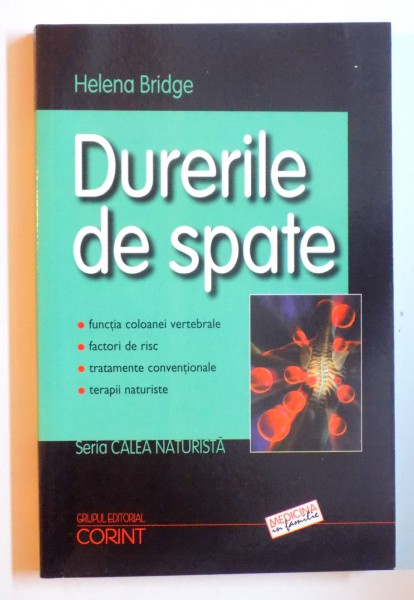 DURERILE DE SPATE - FUNCTIA COLOANEI VERTEBRALE, FACTORI DE RISC, TRATAMENTE CONVENTIONALE, TERAPII NATURISTE de HELENA BRIDGE , 2004