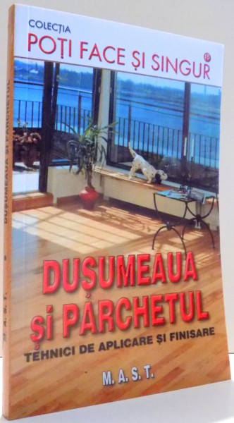 DUSUMEAUA SI PARCHETUL, TEHNICI DE APLICARE SI FINISARE de ANDREAS EHRMANTRAUT , 2009