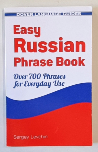 EASY RUSSIAN PHRASE BOOK , OVER 700 PHRASES FOR EVERYDAY USE by SERGEY LEVCHIN , 2013