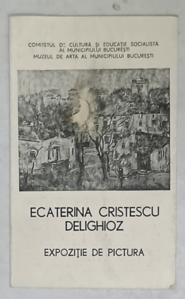 ECATERINA CRISTESCU DELIGHIOZ , EXPOZITIE DE PICTURA , PLIANT , 1983