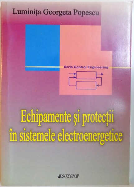 ECHIPAMENTE SI PROTECTII IN SISTEMELE ELECTROENERGETICE de LUMINITA GEORGETA POPESCU  2005