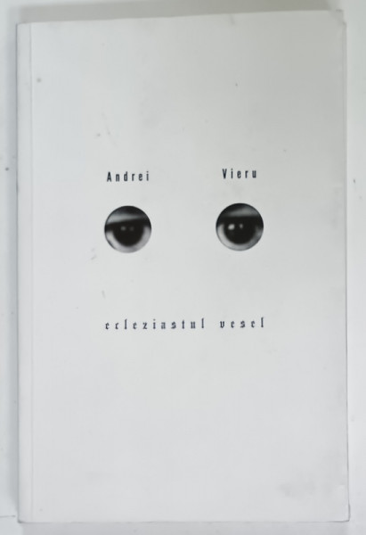 ECLEZIASTUL VESEL de ANDREI VIERU , 2003 , EXEMPLAR SEMNAT *