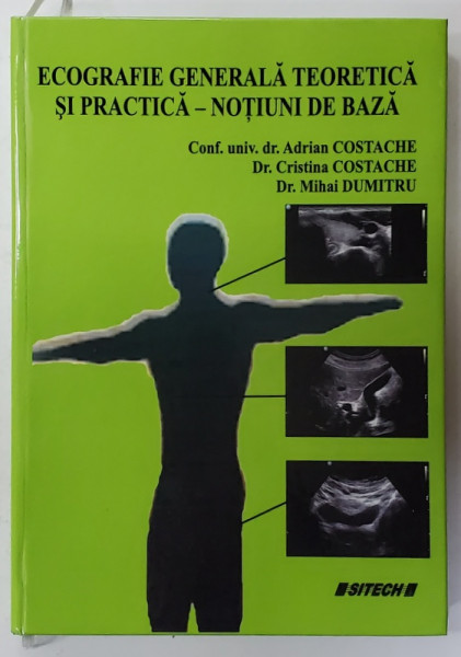 ECOGRAFIE GENERALA TEORETICA SI PRACTICA - NOTIUNI DE BAZA de ADRIAN COSTACHE ...MIHAI DUMITRU , 2015