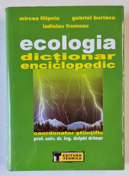 ECOLOGIA  - DICTIONAR ENCICLOPEDIC , coordonator stiintific DOLPHI DRIMER , de MIRCEA FILIPOIU ...LADISLAU FRUMOSU  ,  2006