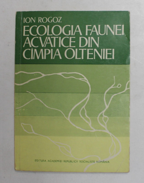 ECOLOGIA FAUNEI ACVATICE DIN CAMPIA OLTENIEI de ION ROGOZ , 1979