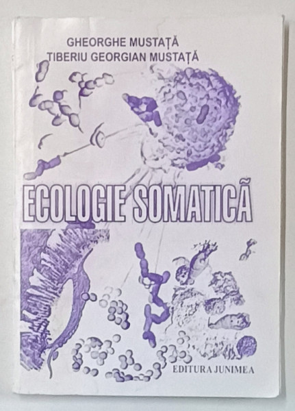 ECOLOGIE SOMATICA de GHEORGHE MUSTATA si TIBERIU GEORGIAN MUSTATA ,  2001, DEDICATIE *