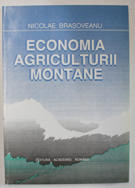 ECONOMIA AGRICULTURII MONTANE de NICOLAE BRASOVEANU , 1995