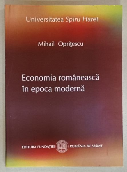 ECONOMIA ROMANEASCA IN EPOCA MODERNA de MIHAIL OPRITESCU , 2009