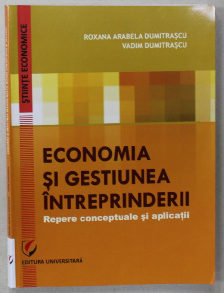 ECONOMIA SI GESTIUNEA INTREPRINDERII de ROXANA ARABELA DUMITRASCU si VADIM  DUMITRASCU , 2017