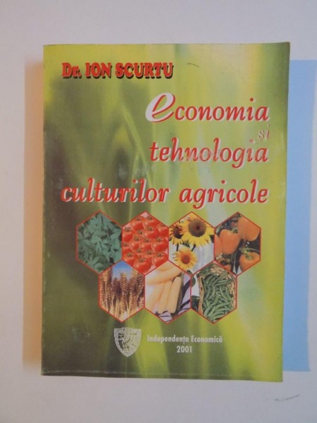 ECONOMIA SI TEHNOLOGIA CULTURILOR AGRICOLE de ION SCURTU 2001