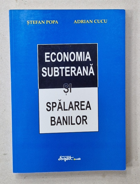 ECONOMIA  SUBTERANA SI SPALAREA BANILOR de STEFAN POPA si ADRIAN CUCU , 2000