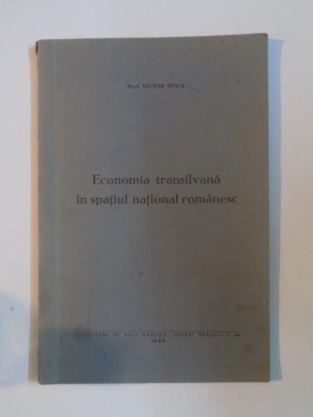 ECONOMIA TRANSILVANA IN SPATIUL NATIONAL ROMANESC de VICTOR JINGA  1943